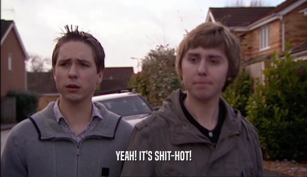 YEAH! IT'S SHIT-HOT!  