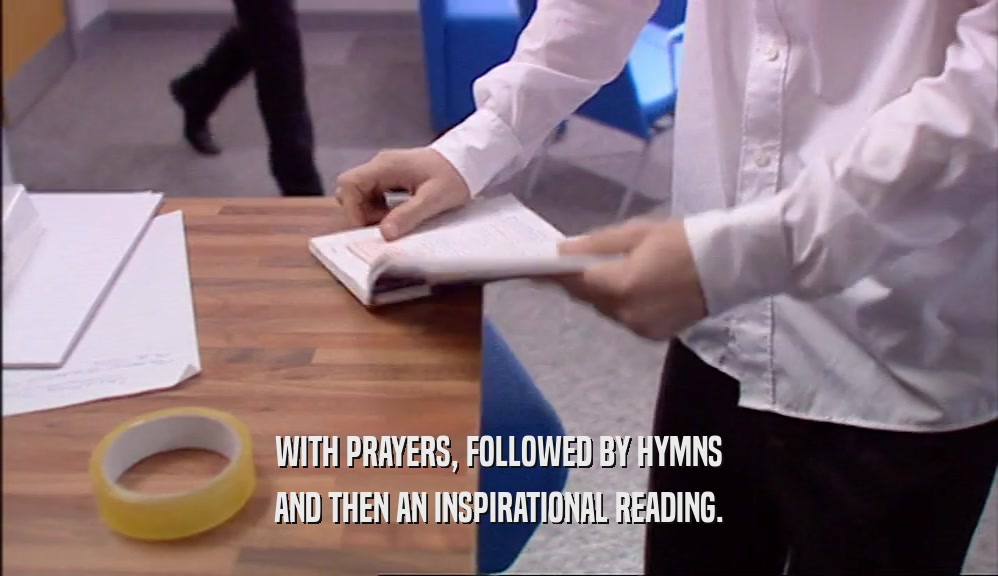 WITH PRAYERS, FOLLOWED BY HYMNS
 AND THEN AN INSPIRATIONAL READING.
 