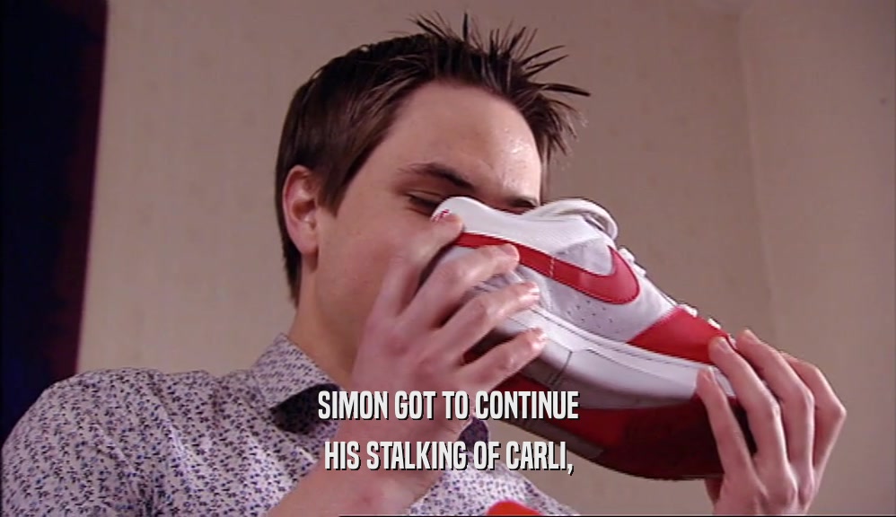 SIMON GOT TO CONTINUE HIS STALKING OF CARLI, 