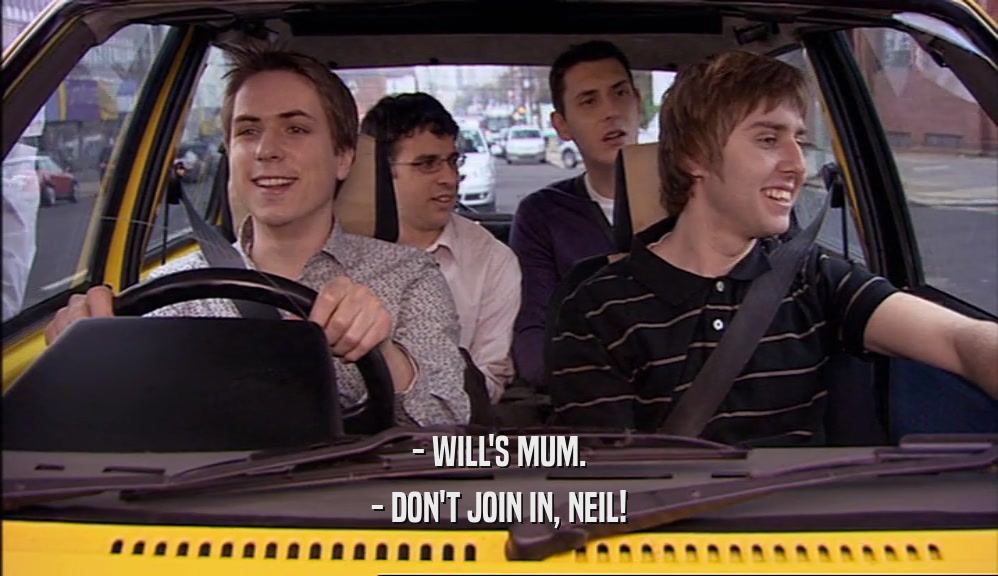 - WILL'S MUM. - DON'T JOIN IN, NEIL! 