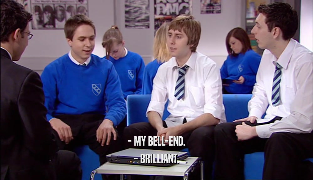 - MY BELL-END. - BRILLIANT. 