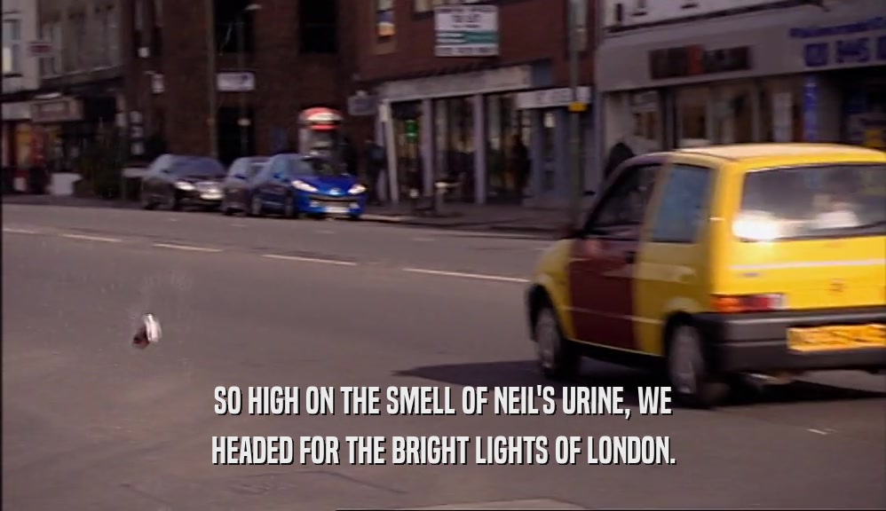SO HIGH ON THE SMELL OF NEIL'S URINE, WE HEADED FOR THE BRIGHT LIGHTS OF LONDON. 