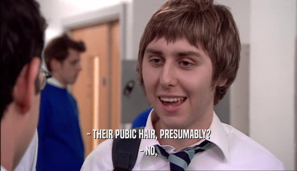 - THEIR PUBIC HAIR, PRESUMABLY? - NO, 