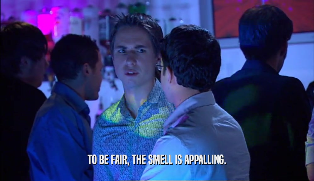 TO BE FAIR, THE SMELL IS APPALLING.  