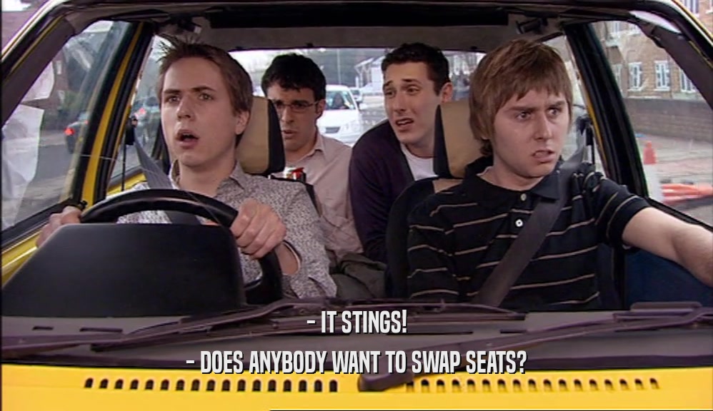 - IT STINGS! - DOES ANYBODY WANT TO SWAP SEATS? 