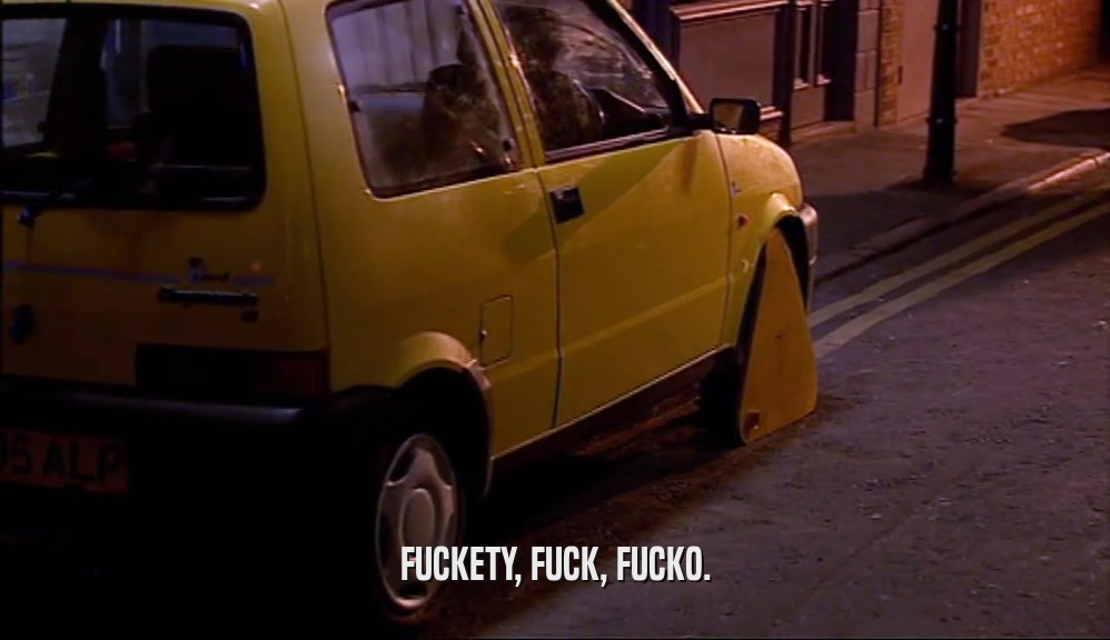 FUCKETY, FUCK, FUCKO.  