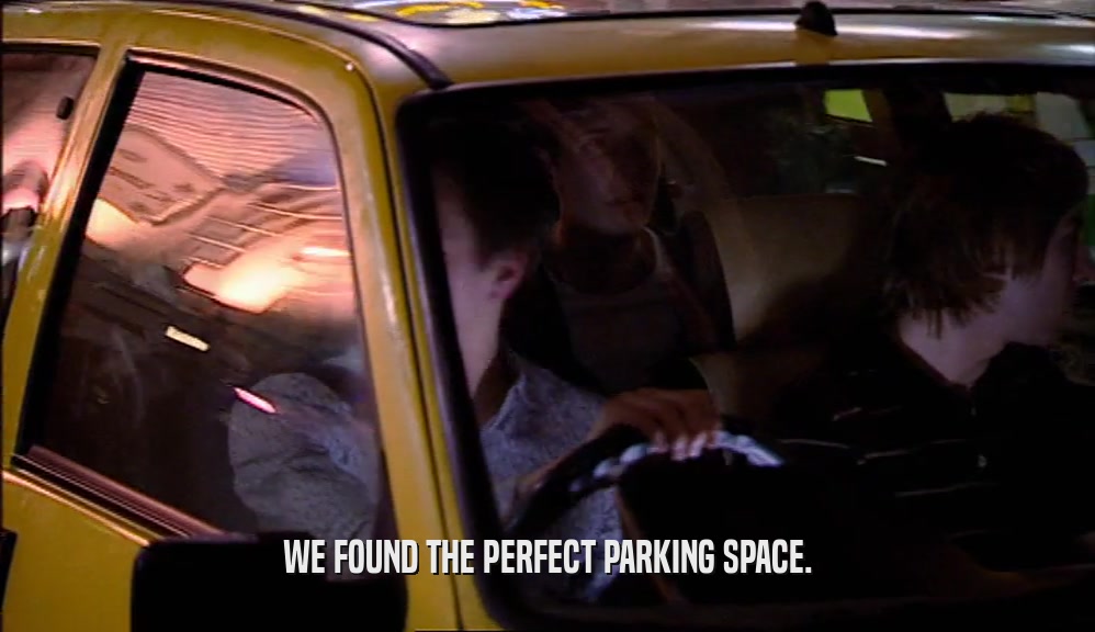 WE FOUND THE PERFECT PARKING SPACE.  