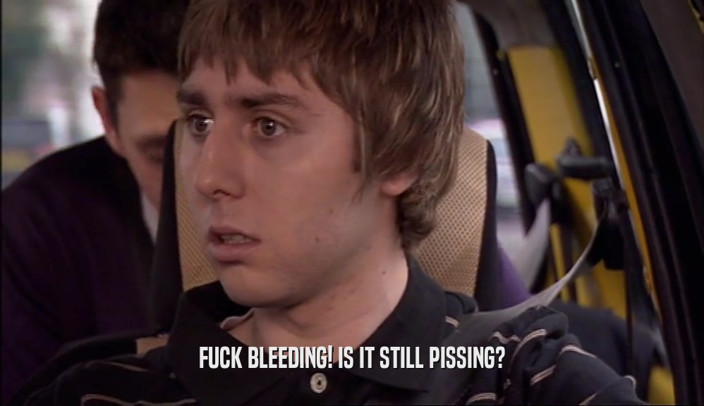 FUCK BLEEDING! IS IT STILL PISSING?  