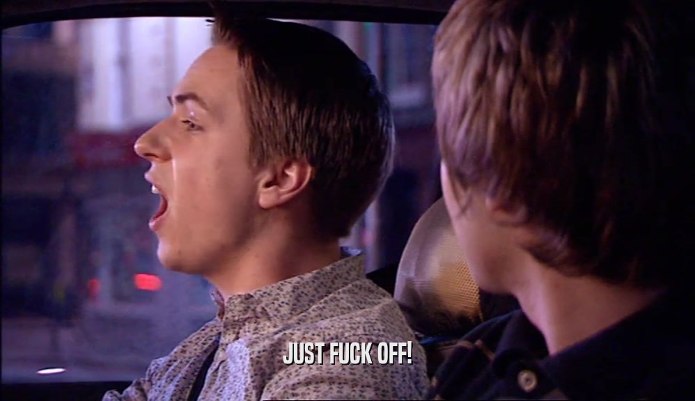 JUST FUCK OFF!  