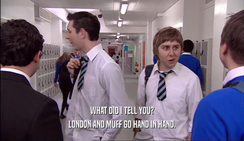 WHAT DID I TELL YOU? LONDON AND MUFF GO HAND IN HAND. 