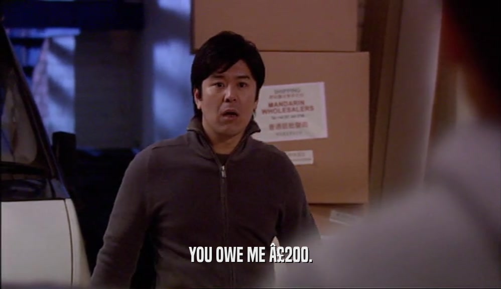 YOU OWE ME Â£200.  