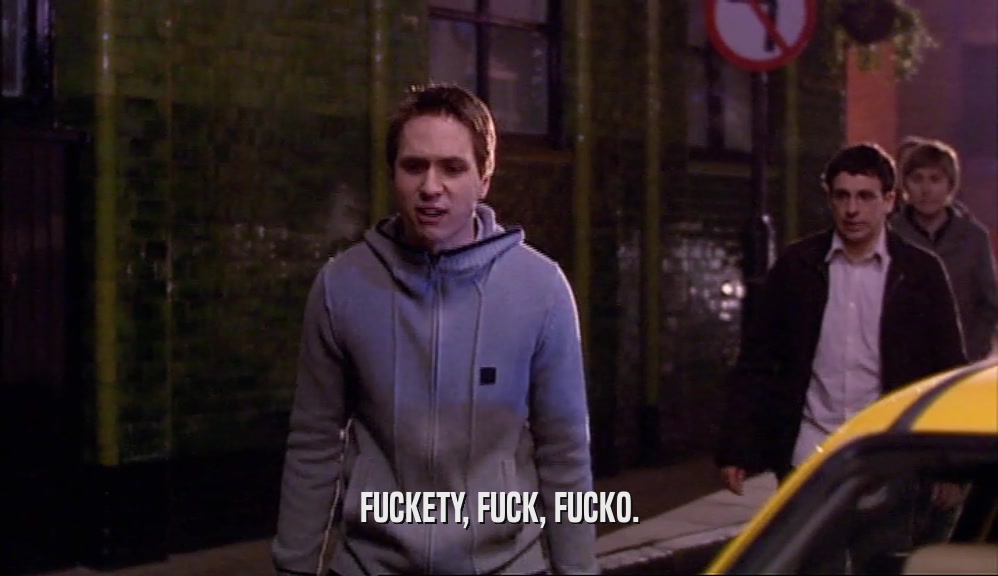 FUCKETY, FUCK, FUCKO.  