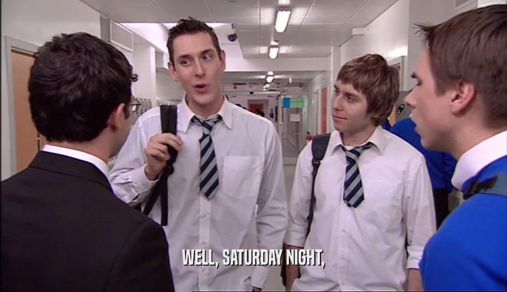 WELL, SATURDAY NIGHT,  
