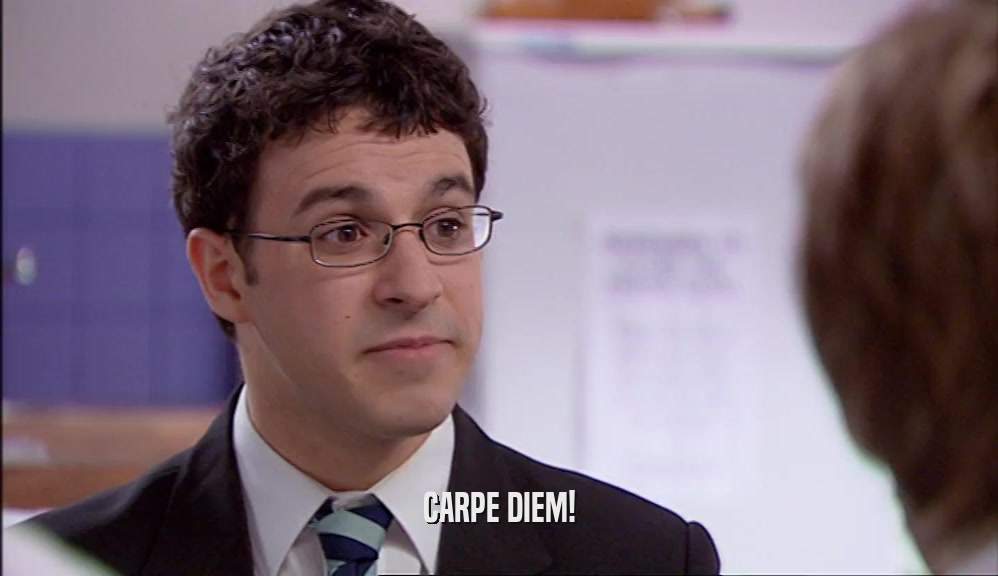 CARPE DIEM!  