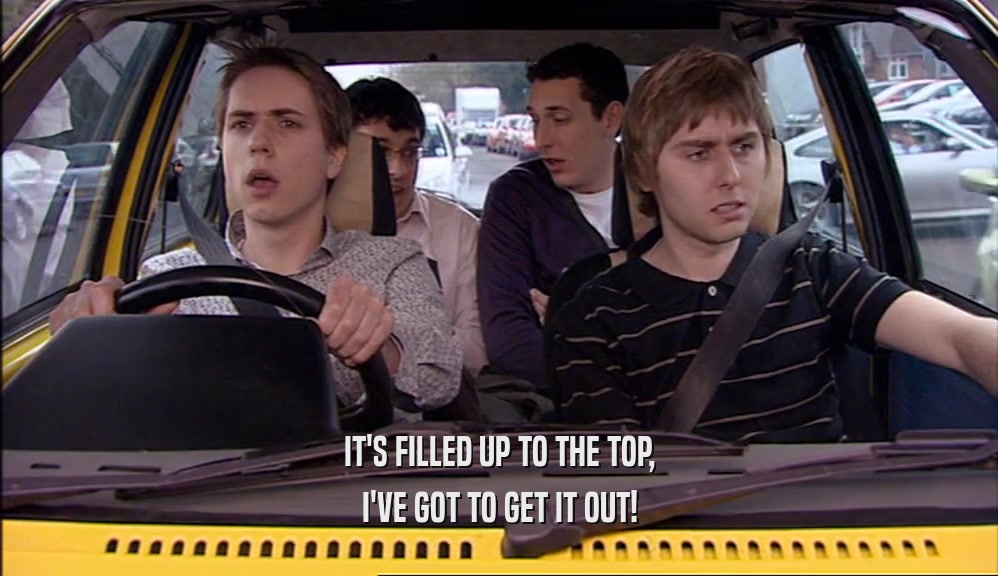 IT'S FILLED UP TO THE TOP, I'VE GOT TO GET IT OUT! 