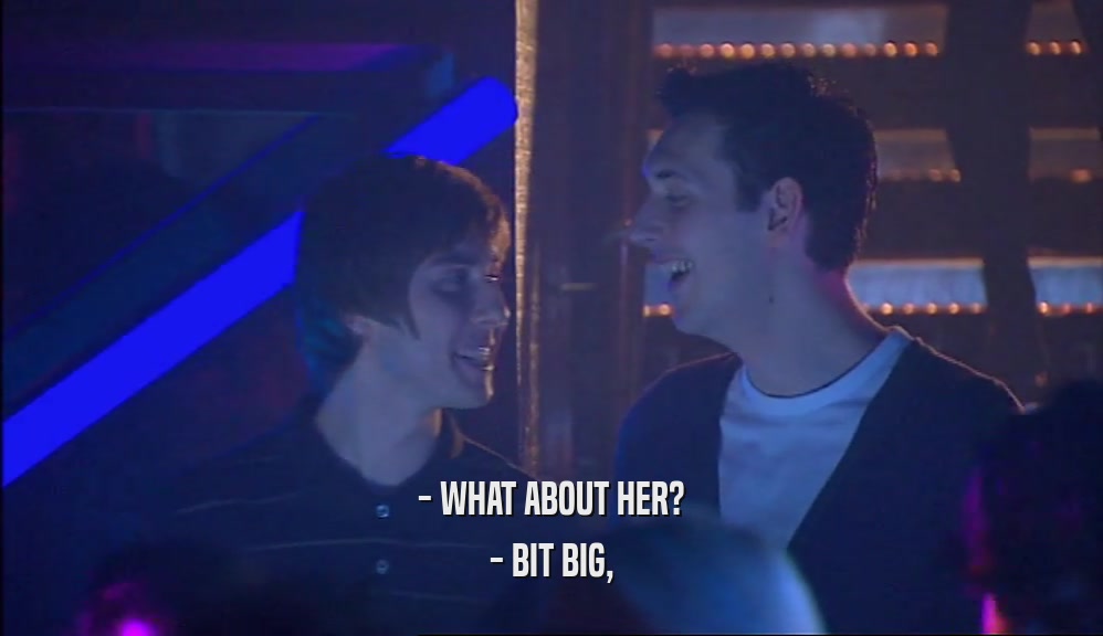 - WHAT ABOUT HER? - BIT BIG, 