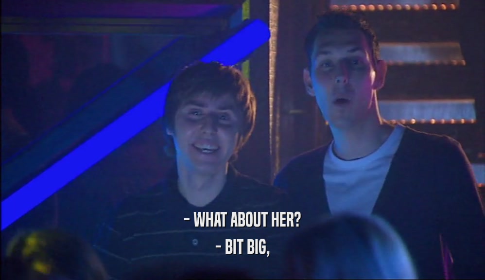 - WHAT ABOUT HER? - BIT BIG, 
