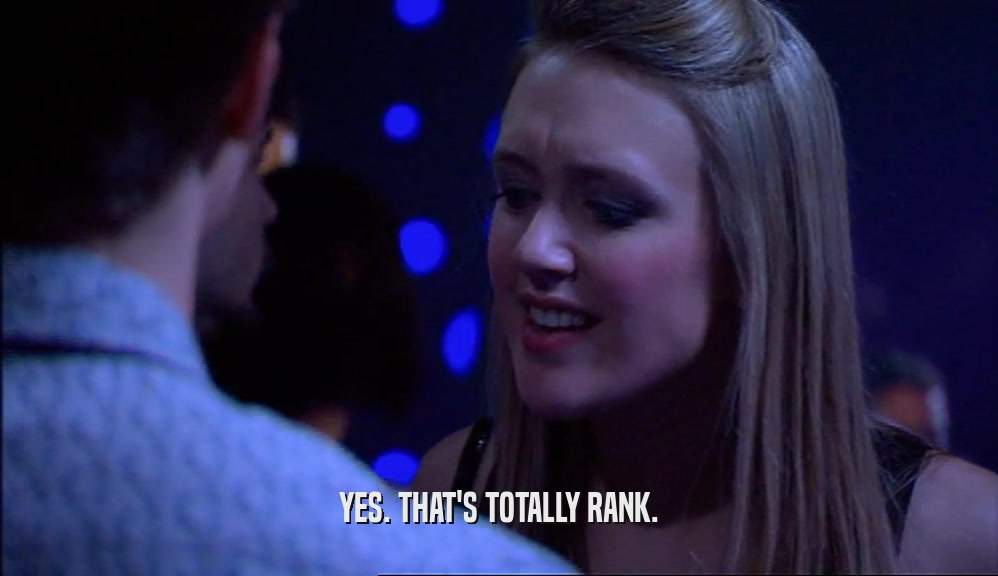 YES. THAT'S TOTALLY RANK.  