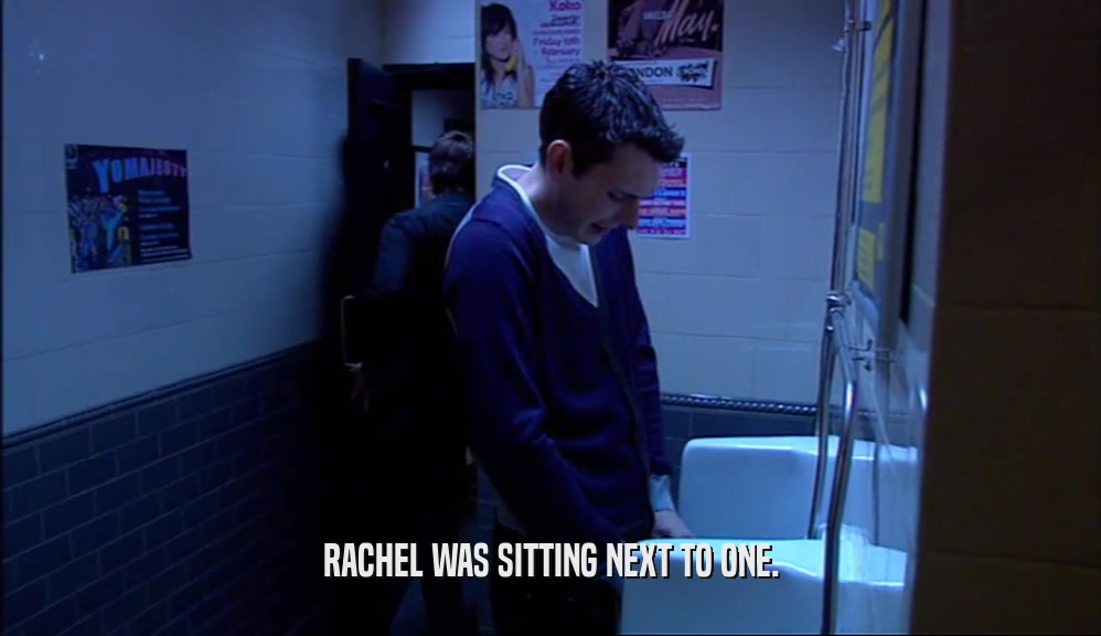 RACHEL WAS SITTING NEXT TO ONE.  