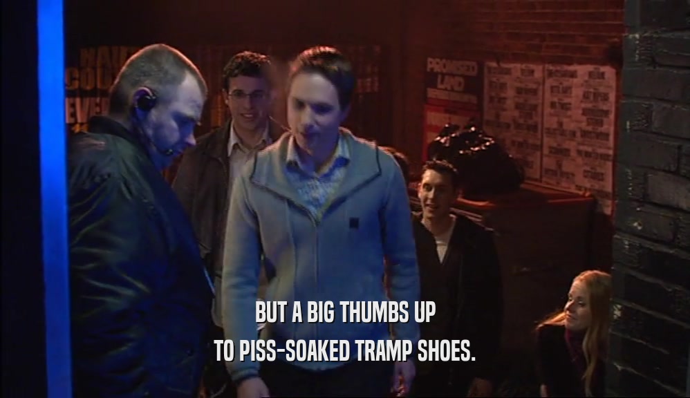 BUT A BIG THUMBS UP TO PISS-SOAKED TRAMP SHOES. 
