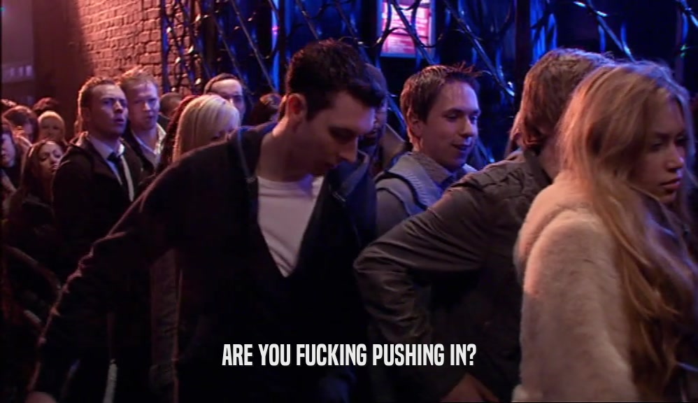 ARE YOU FUCKING PUSHING IN?  