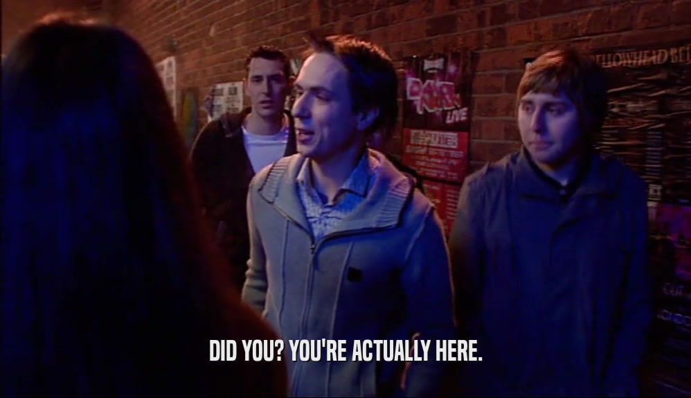 DID YOU? YOU'RE ACTUALLY HERE.  