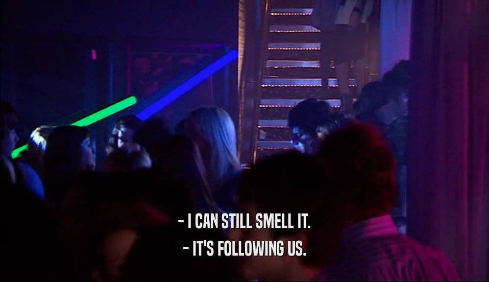 - I CAN STILL SMELL IT. - IT'S FOLLOWING US. 