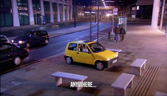 ANYWHERE...  