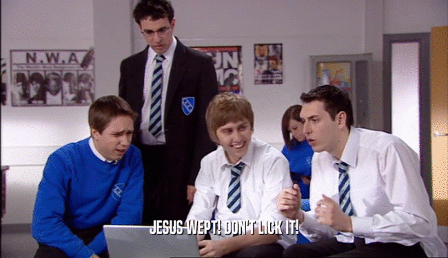JESUS WEPT! DON'T LICK IT!  