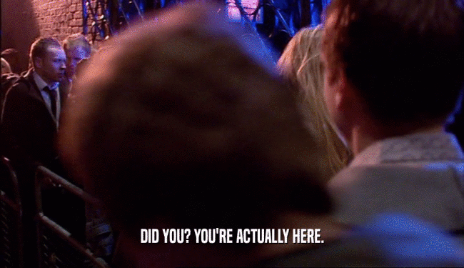 DID YOU? YOU'RE ACTUALLY HERE.  