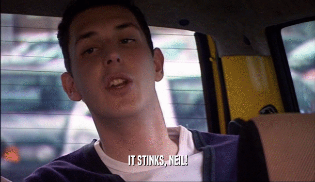 IT STINKS, NEIL!  
