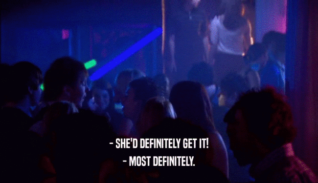 - SHE'D DEFINITELY GET IT! - MOST DEFINITELY. 