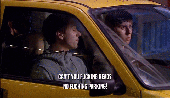 CAN'T YOU FUCKING READ? NO FUCKING PARKING! 