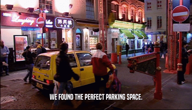 WE FOUND THE PERFECT PARKING SPACE.  