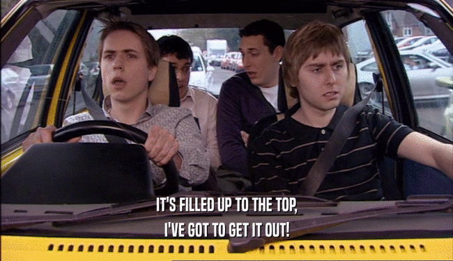 IT'S FILLED UP TO THE TOP, I'VE GOT TO GET IT OUT! 