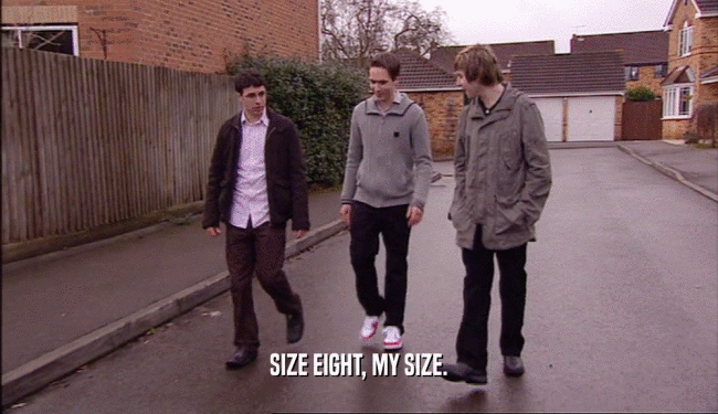SIZE EIGHT, MY SIZE.  