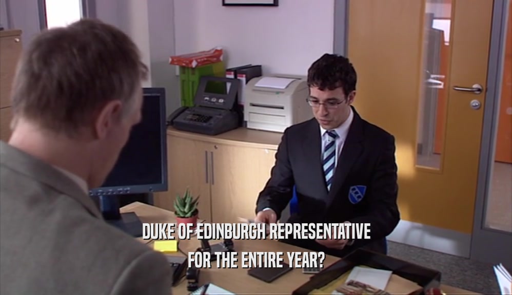 DUKE OF EDINBURGH REPRESENTATIVE FOR THE ENTIRE YEAR? 