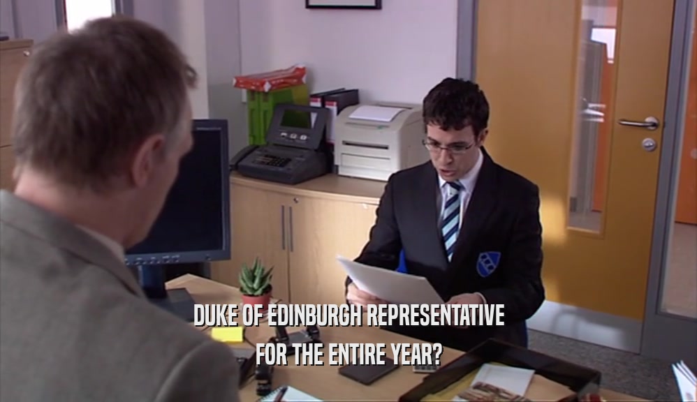 DUKE OF EDINBURGH REPRESENTATIVE FOR THE ENTIRE YEAR? 