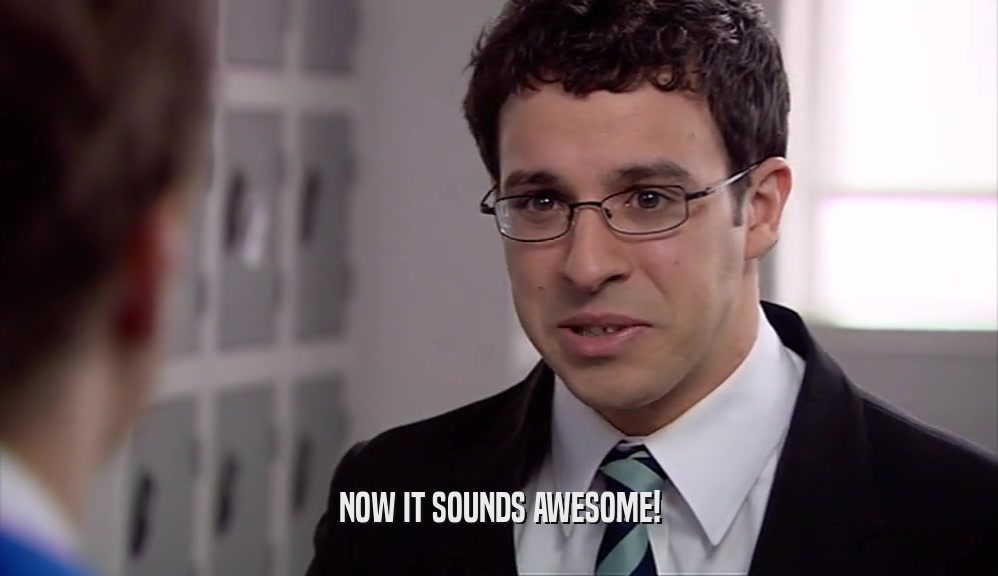 NOW IT SOUNDS AWESOME!  