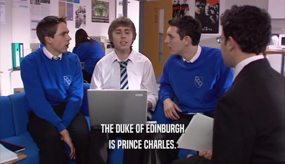 THE DUKE OF EDINBURGH IS PRINCE CHARLES. 