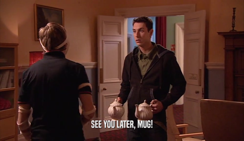 SEE YOU LATER, MUG!  