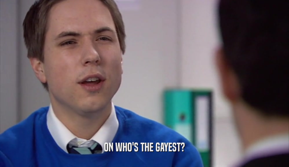 ON WHO'S THE GAYEST?  