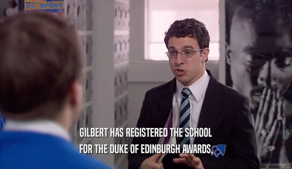 GILBERT HAS REGISTERED THE SCHOOL FOR THE DUKE OF EDINBURGH AWARDS, 