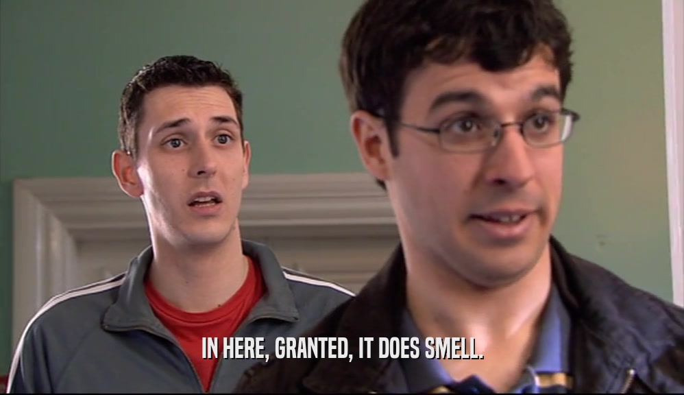 IN HERE, GRANTED, IT DOES SMELL.  