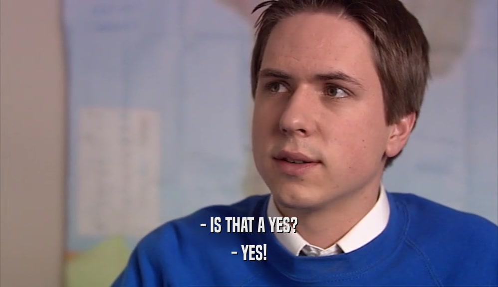 - IS THAT A YES? - YES! 