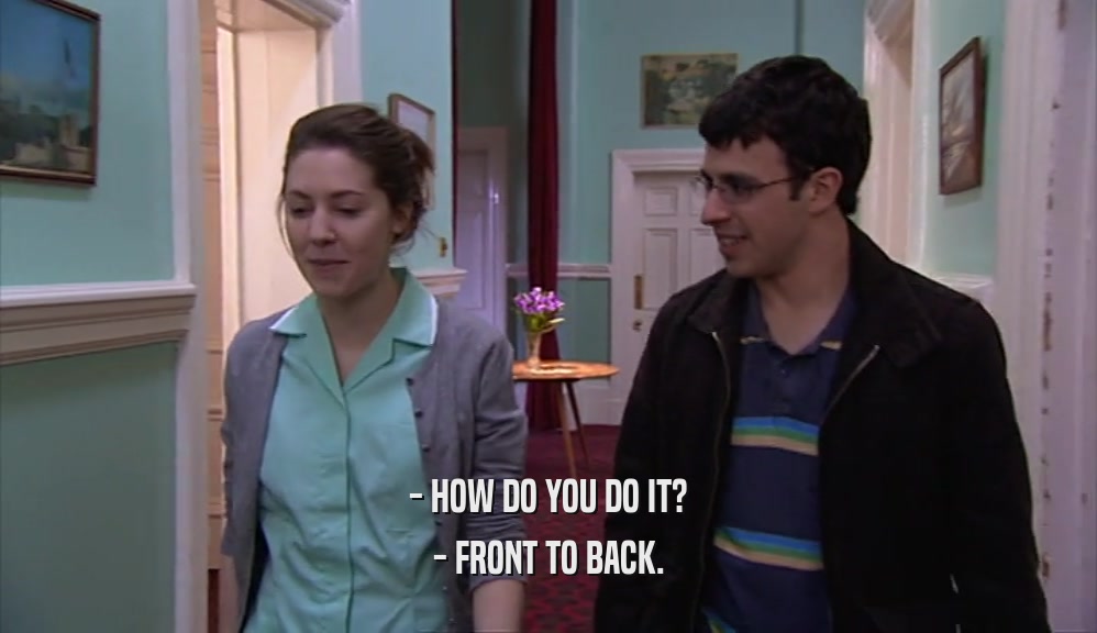 - HOW DO YOU DO IT? - FRONT TO BACK. 