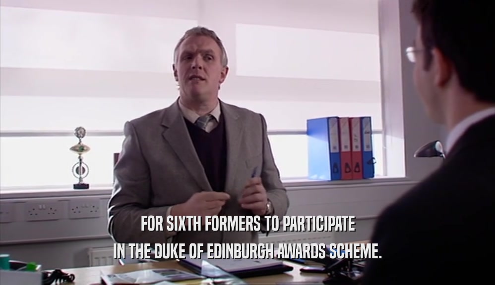FOR SIXTH FORMERS TO PARTICIPATE IN THE DUKE OF EDINBURGH AWARDS SCHEME. 
