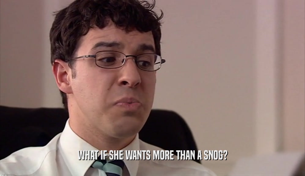 WHAT IF SHE WANTS MORE THAN A SNOG?  