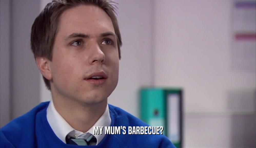 MY MUM'S BARBECUE?  
