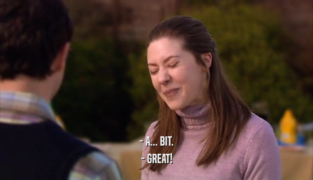 - A... BIT. - GREAT! 